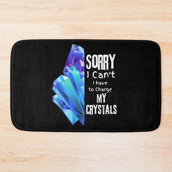 Item preview, Sorry I Can't I Have To Charge My Crystals Design designed and sold by EarthArtDesigns.