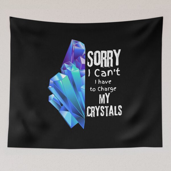 Item preview, Sorry I Can't I Have To Charge My Crystals Design designed and sold by EarthArtDesigns.