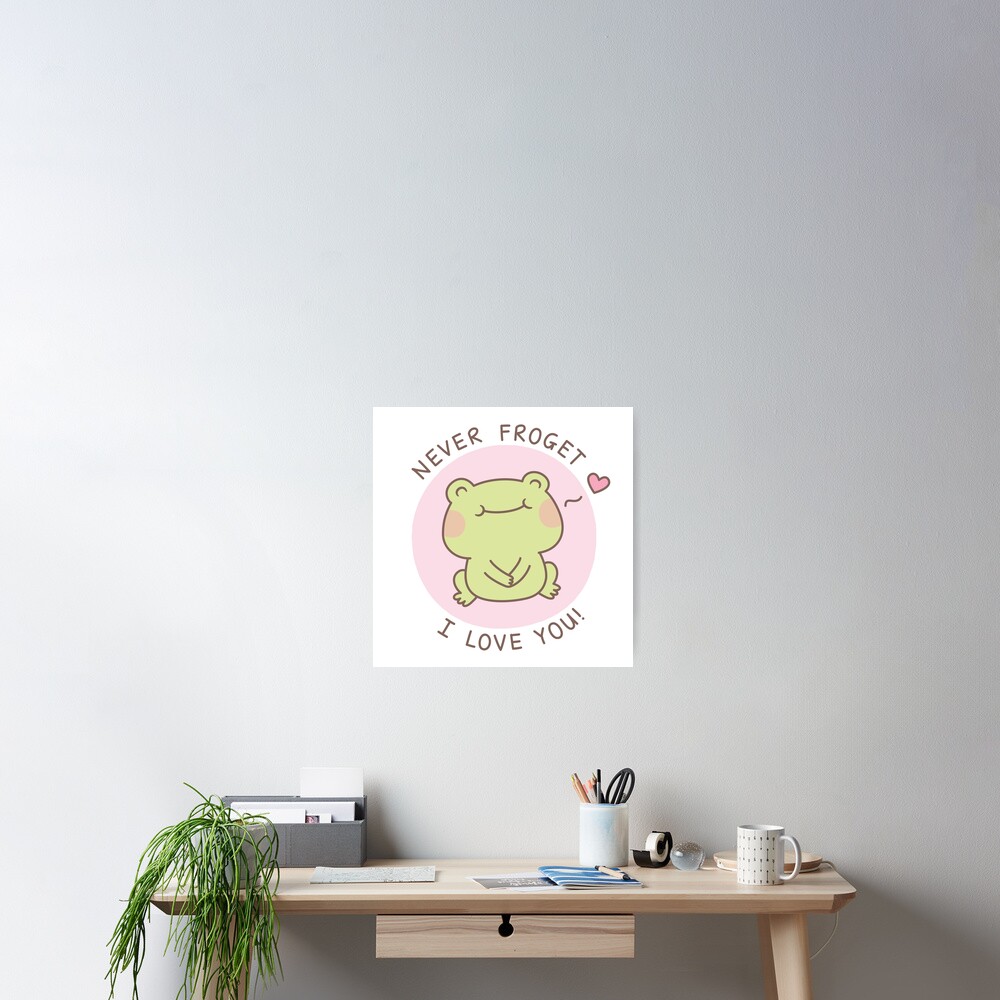 "Cute Frog Never Froget I Love You Love Pun" Poster by rustydoodle Redbubble