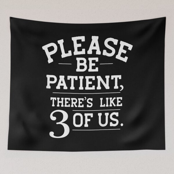 Item preview, Please Be Patient There's Like 3 Of Us  T-Shirt designed and sold by Happy-Luxemb.