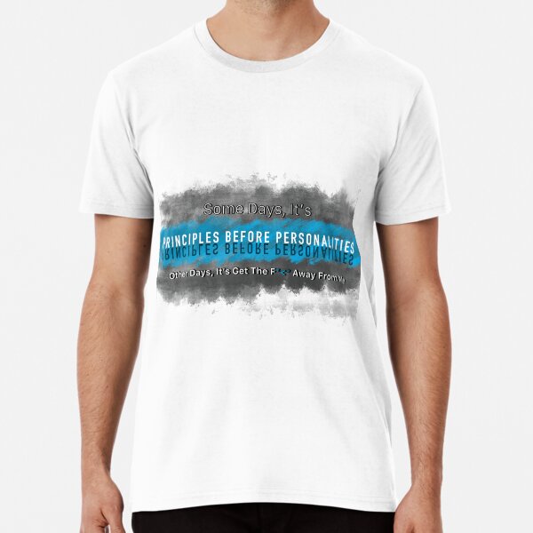 Principles Before Personalities, Mostly Premium T-Shirt