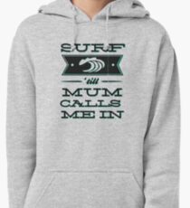 Surf 'till Mum calls me in Pullover Hoodie