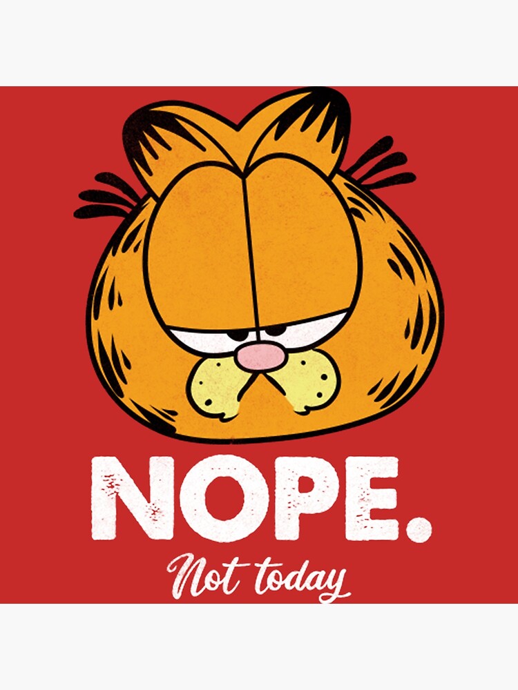 Garfield Nope Not Today Shirt Poster For Sale By Lofichill1642 Redbubble