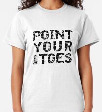 Point Your Damn Toes Classic T-Shirt