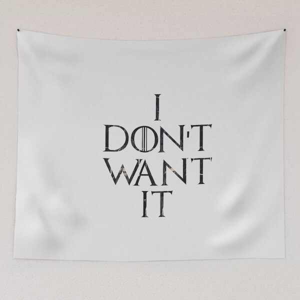 Item preview, I don't want it Jon Snow's GOT quote  designed and sold by KamalRavHp7.
