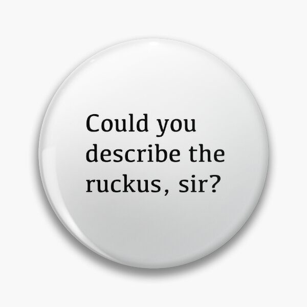 Item preview, Could you describe the ruckus, sir? designed and sold by tothemoons.