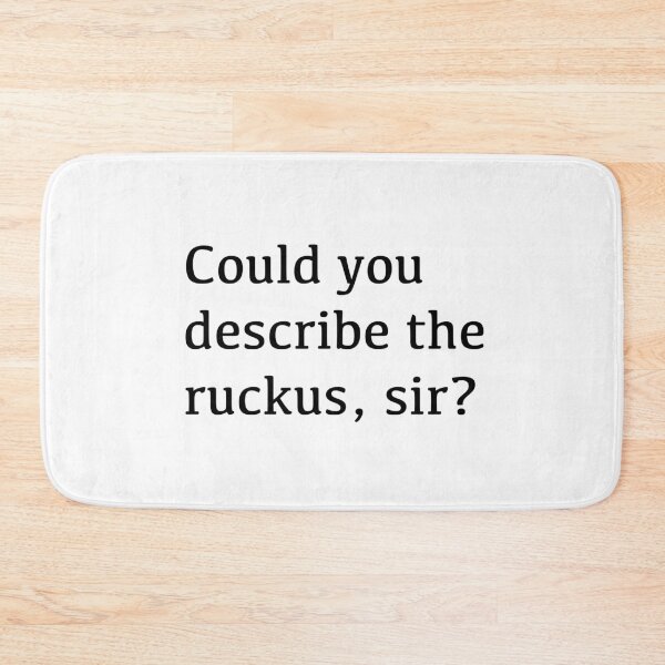 Item preview, Could you describe the ruckus, sir? designed and sold by tothemoons.