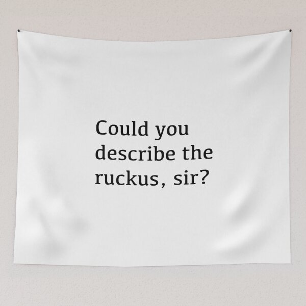Item preview, Could you describe the ruckus, sir? designed and sold by tothemoons.