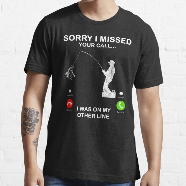  Sorry I Missed Your Call Was On Other Line Funny Fly Fishing  T-Shirt : Clothing, Shoes & Jewelry