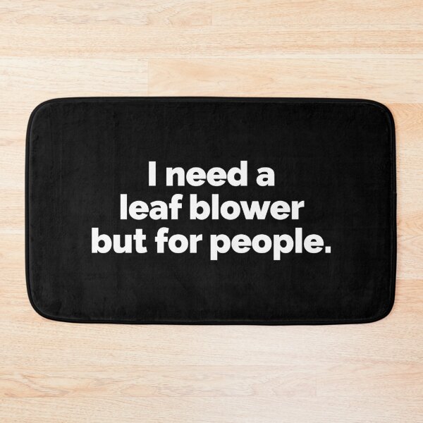 Item preview, I need a leaf blower but for people designed and sold by 23mangoes.