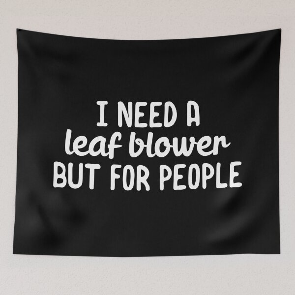 Item preview, I need a leaf blower but for people designed and sold by 23mangoes.