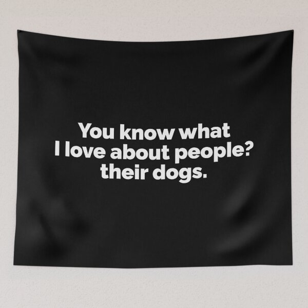 Item preview, You know what I love about people their dogs designed and sold by 23mangoes.