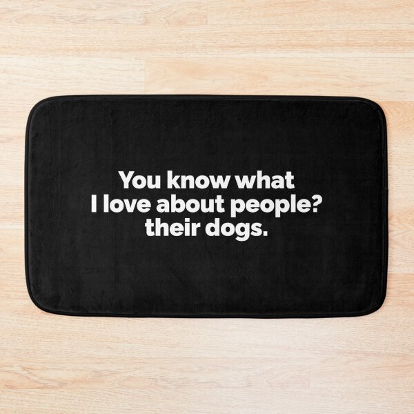 Item preview, You know what I love about people their dogs designed and sold by 23mangoes.