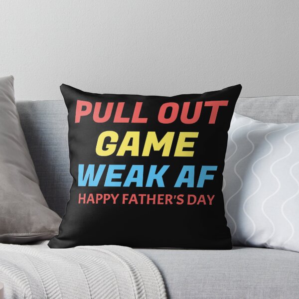 Item preview, Pull Out Game Weak AF Happy Fathers Day designed and sold by medbdj.