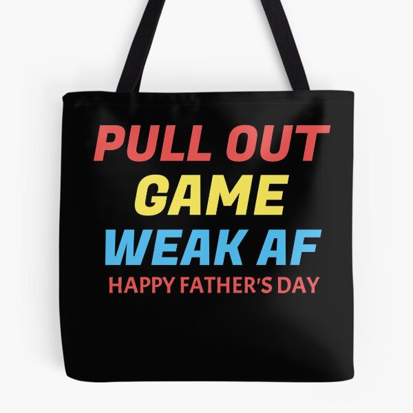 Item preview, Pull Out Game Weak AF Happy Fathers Day designed and sold by medbdj.