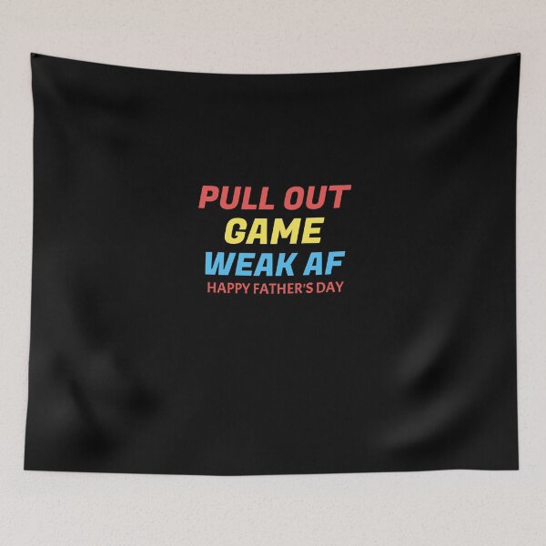 Item preview, Pull Out Game Weak AF Happy Fathers Day designed and sold by medbdj.
