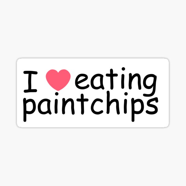 Item preview, I Love Eating Paint Chips designed and sold by BatSquatched.