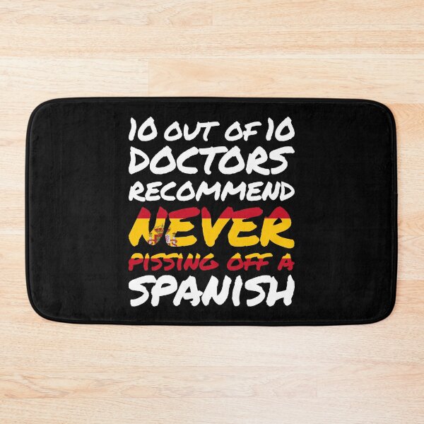 Item preview, 10 out of 10 Spanish Doctors recommend never pissing of a Spanish designed and sold by elhefe.