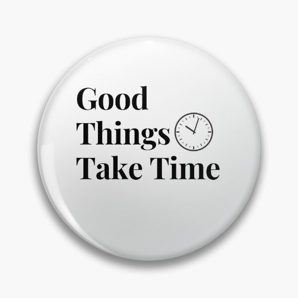 Item preview, "Good things take time"   designed and sold by AIOSG.