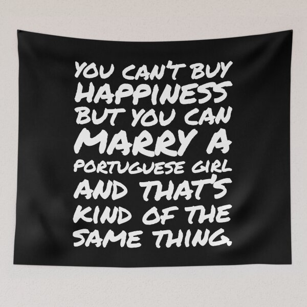 Item preview, You cant buy happiness but you can Marry a Portuguese Girl designed and sold by elhefe.