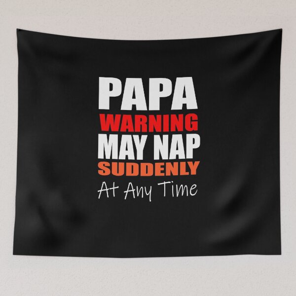Item preview, Papa Warning May Nap Suddenly At Any Time designed and sold by ilias13.
