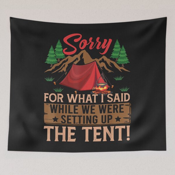 Item preview, Sorry For What I Said When We Were Setting Up The Tent Funny designed and sold by zellaplrnli.