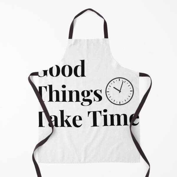 Item preview, "Good things take time" designed and sold by AIOSG.