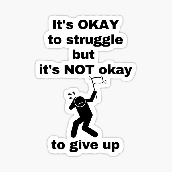 motivational-quote-it-s-okay-to-struggle-but-it-s-not-okay-to-give