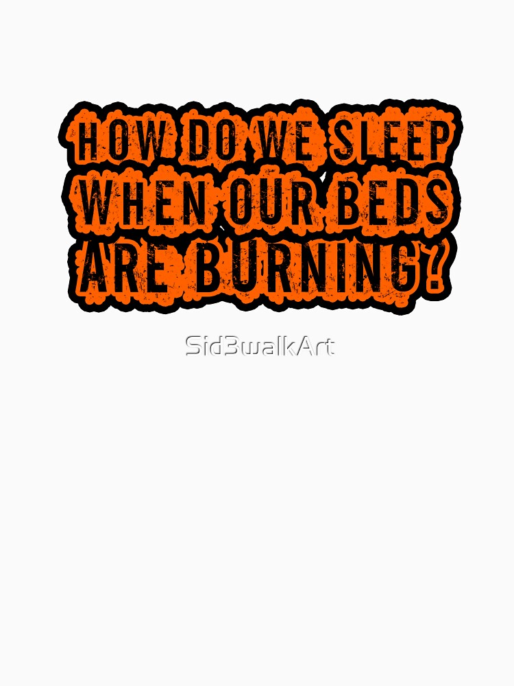 "Beds Are Burning Song Lyrics Cool Political Quote" Tshirt by
