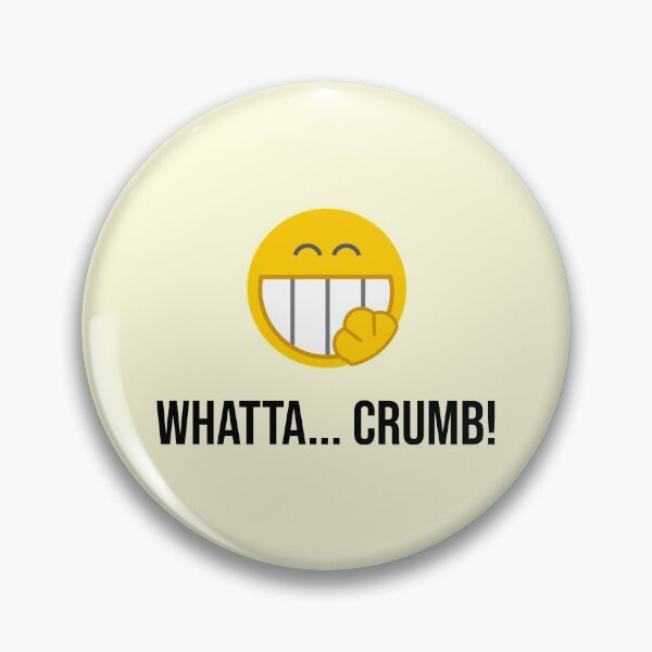 Item preview, Whatta... Crumb - Funny Saying designed and sold by Bennymp.