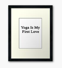 Yoga Is My First Love Framed Print