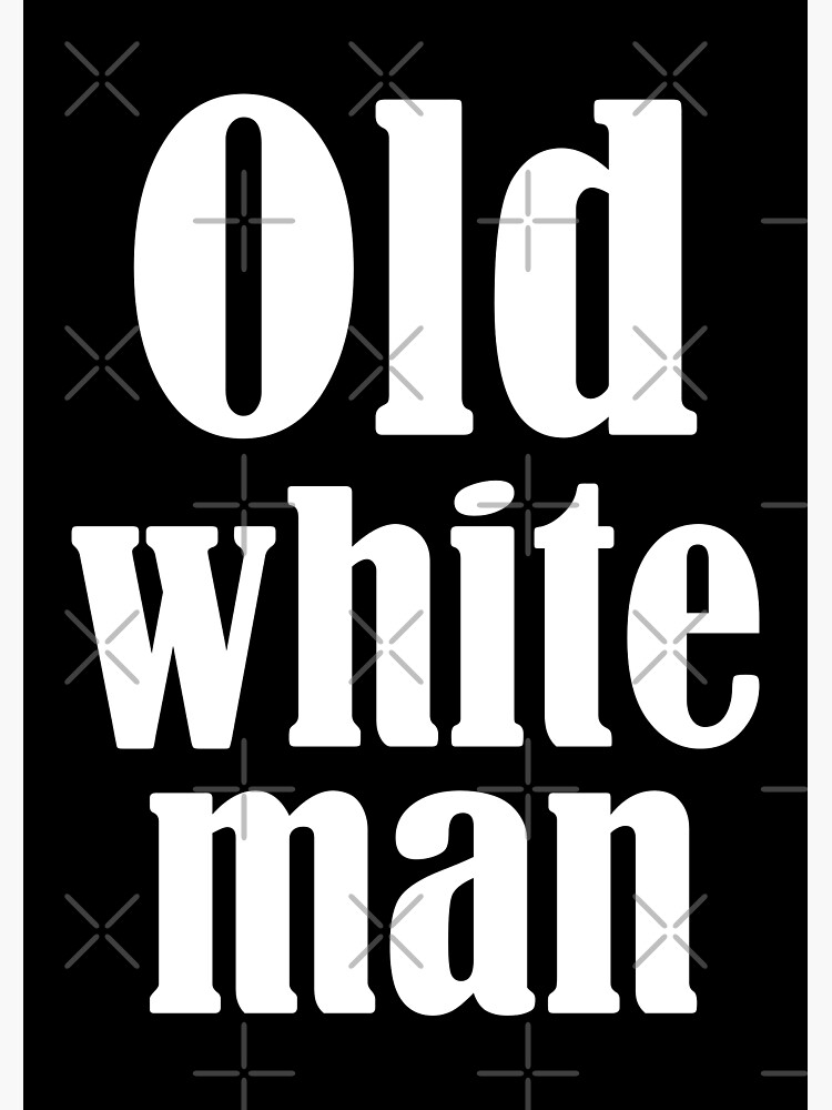 funny-old-man-sayings-old-white-man-poster-for-sale-by-liopart