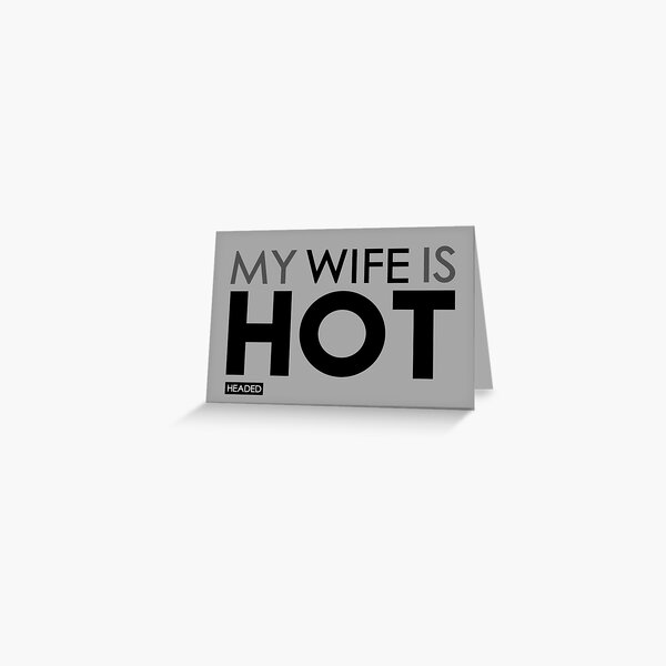 My Wife is Hot (Headed) - Sarcastic Funny Greeting Card