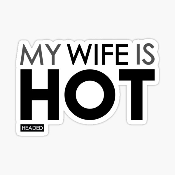 Item preview, My Wife is Hot (Headed) - Sarcastic Funny designed and sold by mLoyal.