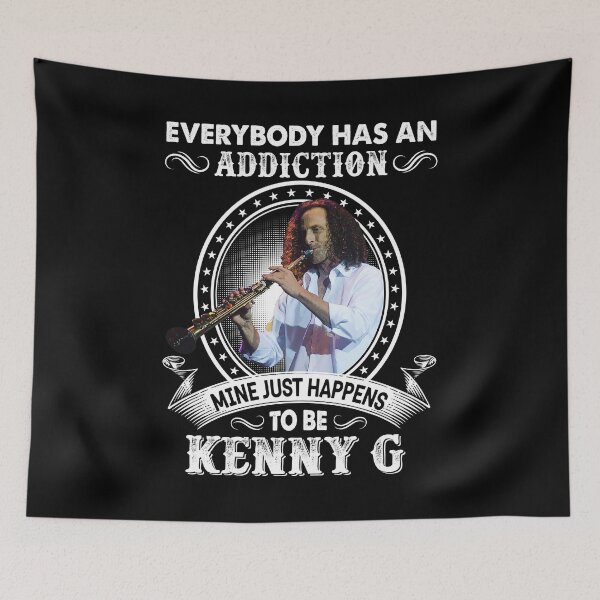 Item preview, Everybody Has An Addiction Mine Just Happens To Be Kenny G designed and sold by jwyman.