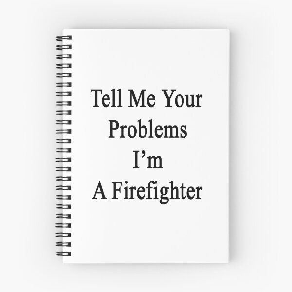 Item preview, Tell Me Your Problems I'm A Firefighter  designed and sold by supernova23.