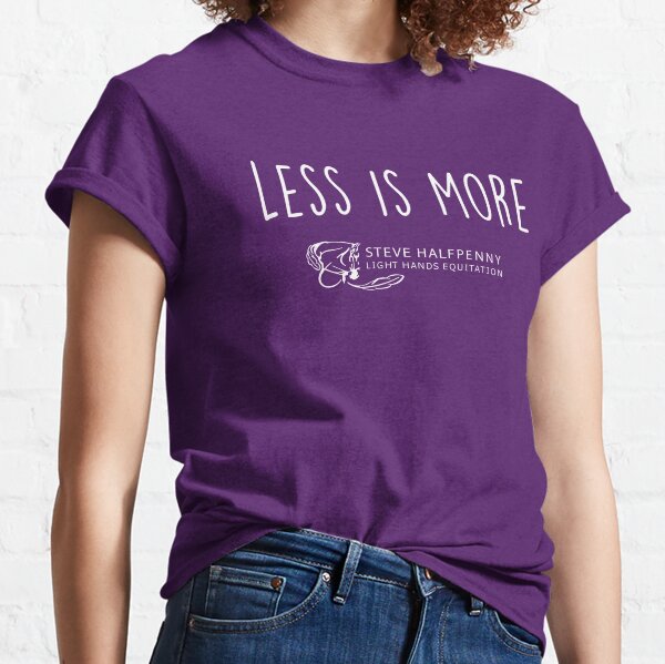 Less is more horsemanship collection Classic T-Shirt