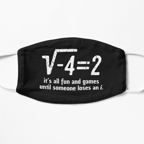It's all fun and games until someone loses an i math professor humor gifts Flat Mask