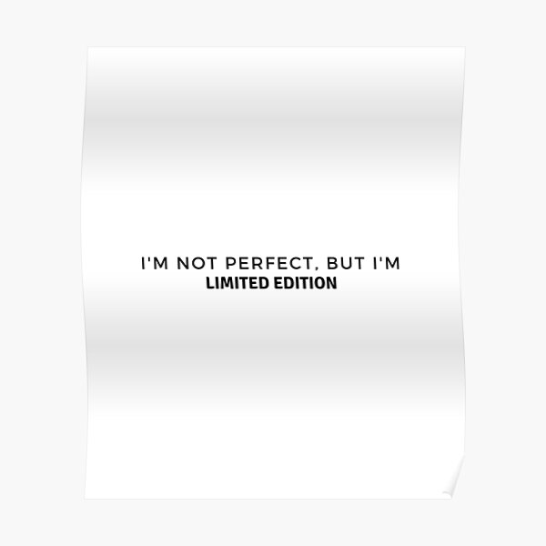 I Am Not Perfect But I Am Limited Edition Meaning In Urdu