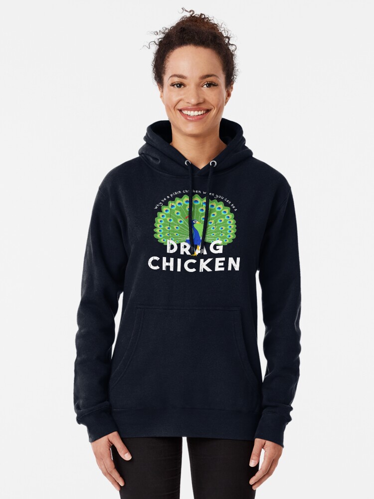 Be a Drag Chicken Funny Drag Queen Peacock Pullover Hoodie for Sale by PanosTsalig Redbubble