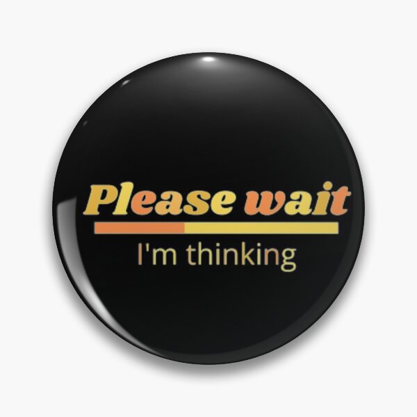 Item preview, Please Wait I'm Thinking Loading  designed and sold by Design optimism ★★★★★.