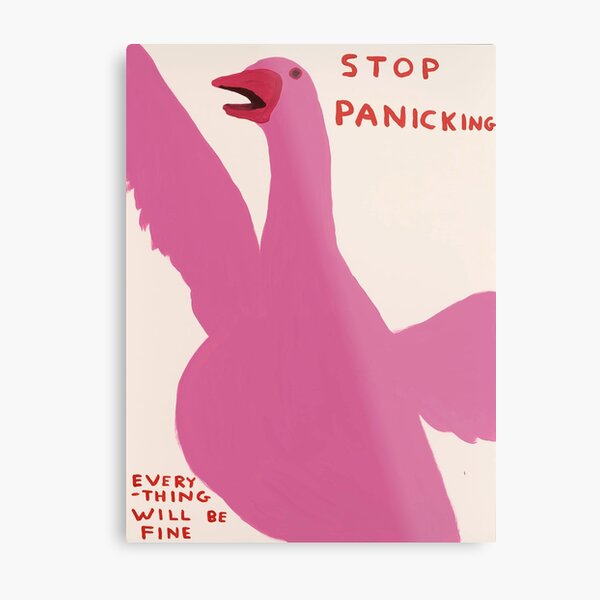 Stop Panicking Everyting Will Be Fine Shrigleys Poster Metal Print