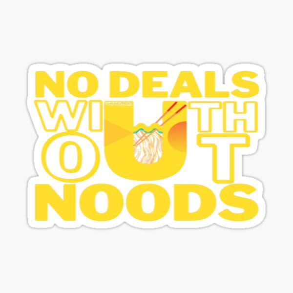 No Deals Without Noodles Sticker