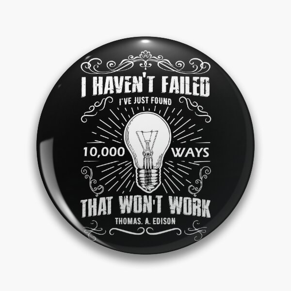 Item preview, I haven't Failed, I've Just Fund 10,000 Ways That Won't Work designed and sold by Snowman2008.