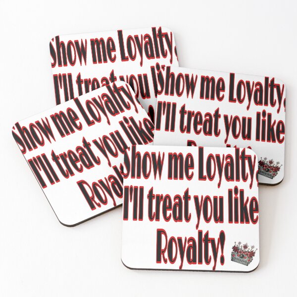 Item preview, Show Me Loyalty, I'll Treat You Like Royalty designed and sold by FACELESS MONKEY.