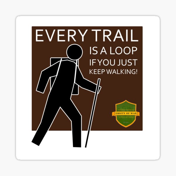 Every Trail Is a Loop - If You Just Keep Walking! Sticker