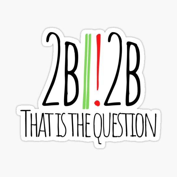 Item preview, To Be Or Not To Be That Is The Question - Funny designed and sold by Programmer's  Life and Humor.