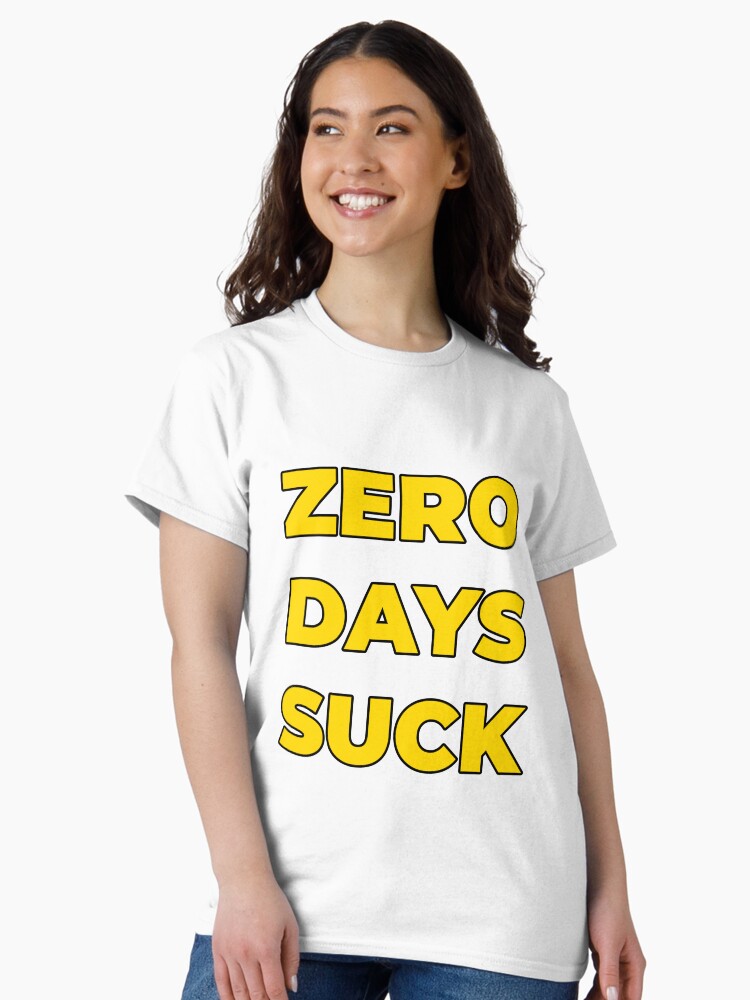 Thumbnail 1 of 7, Classic T-Shirt, ZERO DAYS SUCK! w/ Yellow Text designed and sold by Hinsel.