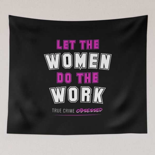 Item preview, True Crime T-ShirtLet The Women Do The Work (Dark) T-Shirt_by True Crime Obsessed_ designed and sold by haonampho.
