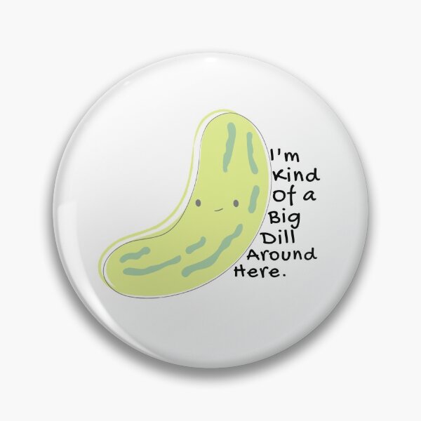 Item preview, I'm Kind Of A Big Dill Pickle designed and sold by ZestyFruit.